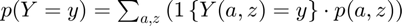 $p(Y=y) = \sum_{a,z} \left( 1\left\{Y(a,z)=y\right\} \cdot p(a,z) \right)$